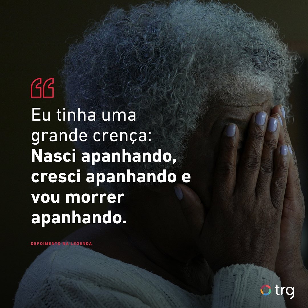 Eu tinha uma grande crença: Nasci apanhando, cresci apanhando e vou morrer apanhando.