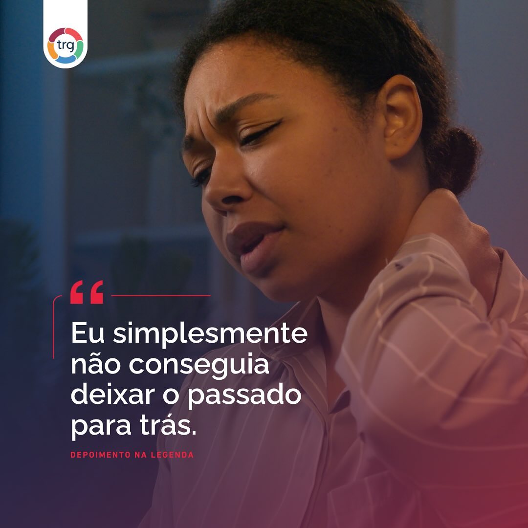 “Eu simplesmente, não conseguia deixar o passado para trás.”